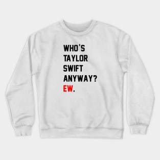 Who's TS Anyway? Ew. Crewneck Sweatshirt